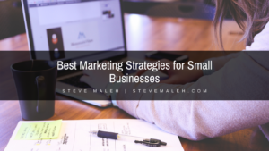 Steve Maleh Best Marketing Strategies for Small Businesses