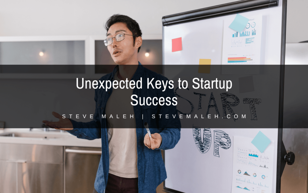 Steve Maleh Unexpected Keys to Startup Success