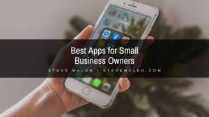 Steve Maleh Best Apps for Small Business Owners