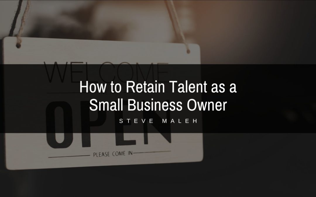 How to Retain Talent as a Small Business Owner