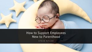 How to Support Employees New to Parenthood